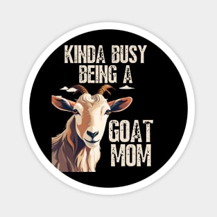 Kinda busy being a mom who loves goats funny farm design Magnet